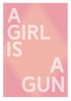 A Girl Is A Gun 21x30