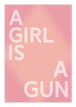 A Girl Is A Gun 50x70
