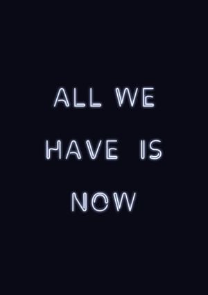 All We Have Is Now 21x30