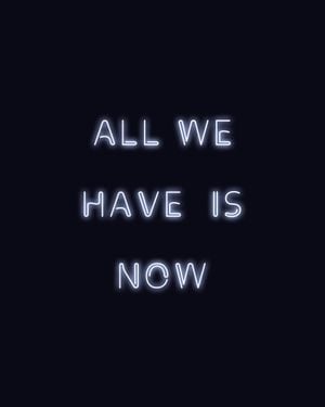 All We Have Is Now 40x50