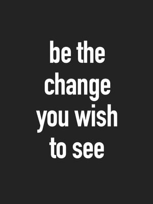 Be The Change 30x40