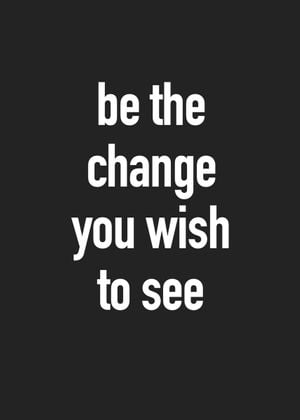 Be The Change