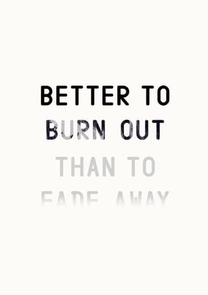 Better To Burn Out 21x30