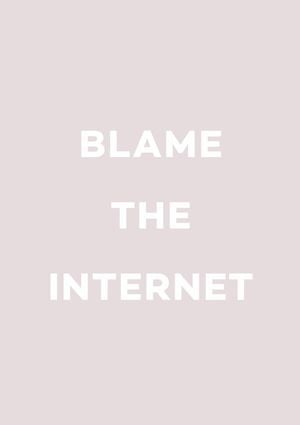 Blame The Internet 21x30