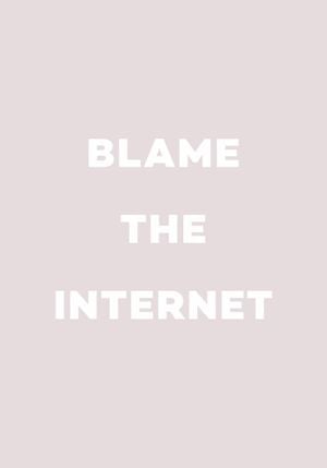 Blame The Internet 70x100