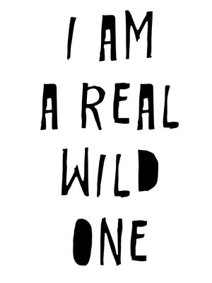 I Am A Real Wild One 30x40