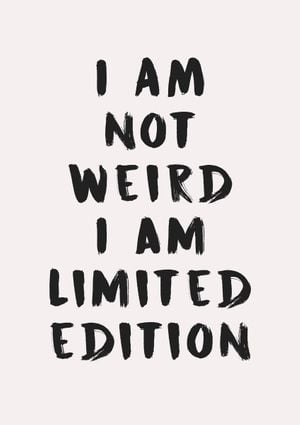 I Am Not Weird 21x30