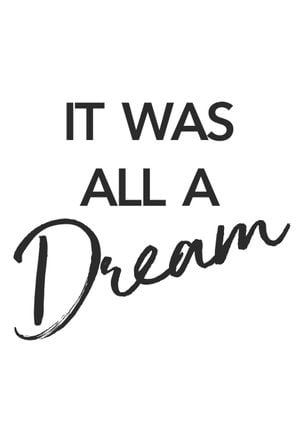 It Was All A Dream 21x30