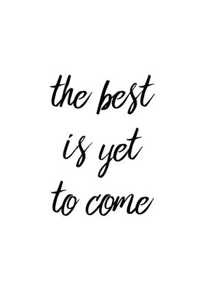 The Best Is Yet 21x30