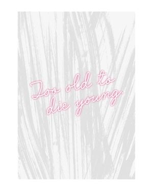 Too Old To Die Young 40x50