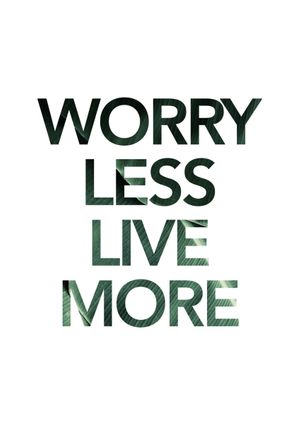 Worry Less Live More 21x30