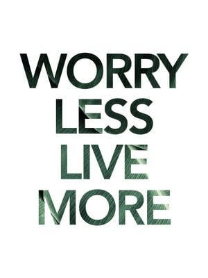 Worry Less Live More 30x40