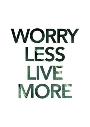 Worry Less Live More 50x70