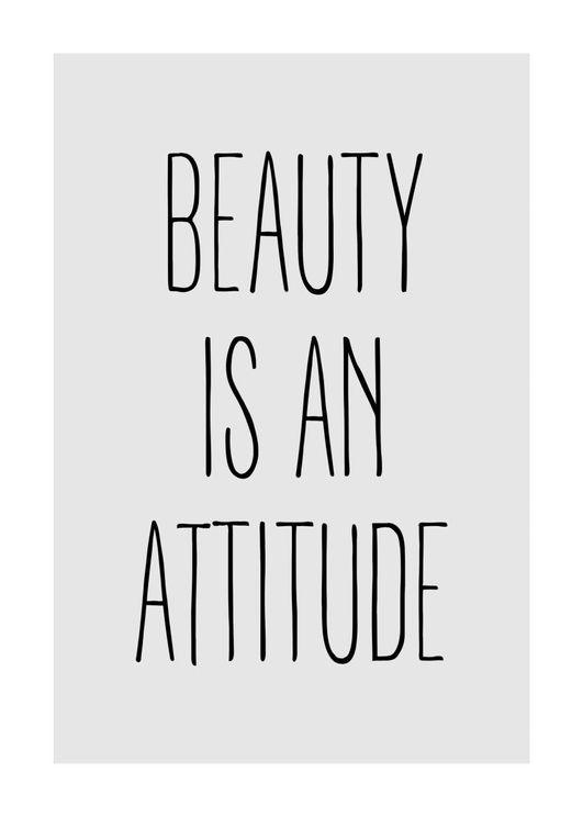 Beauty Is An Attitude