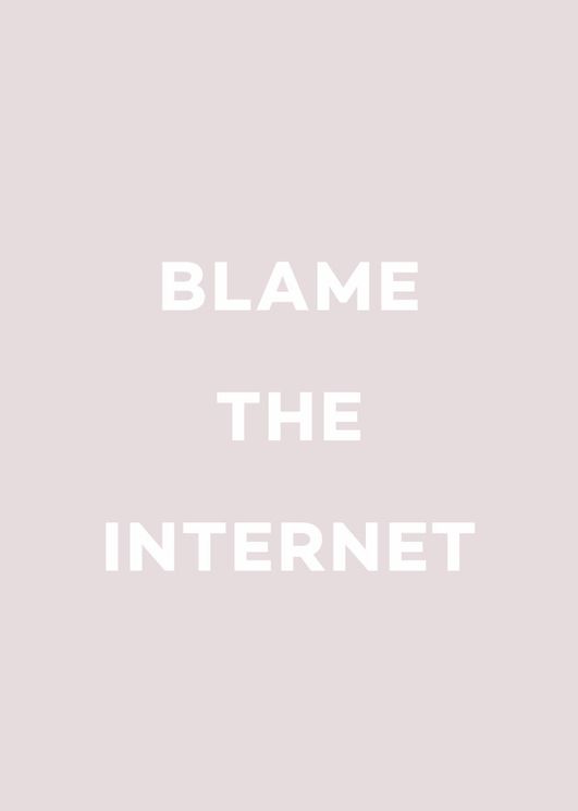 Blame The Internet