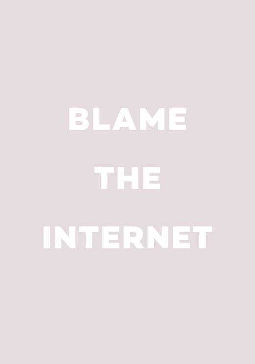 Blame The Internet