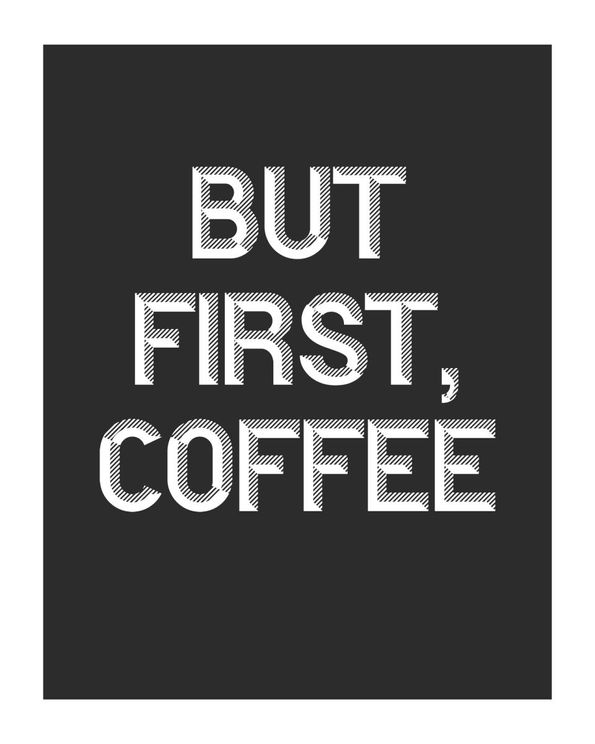 But First Coffee