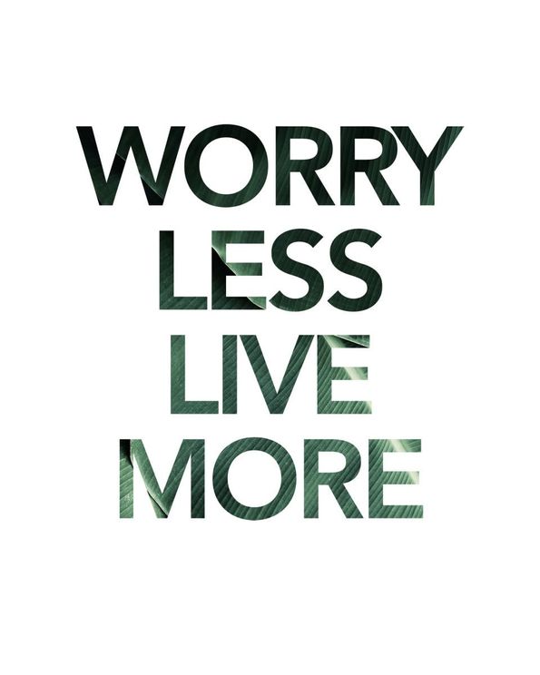 Worry Less Live More